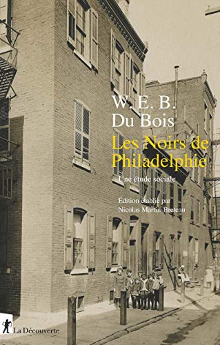 Les Noirs de Philadelphie: Une étude sociale. Suivi de Enquête spéciale sur les Noirs employés dans le service domestique dans le 7e district