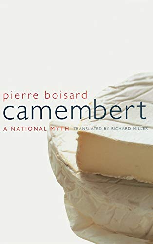 Camembert: A National Myth: A National Myth Volume 4 (California Studies in Food and Culture, Band 4) von University of California Press