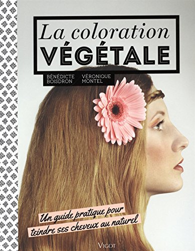 La coloration végétale (0000): Un guide pratique pour teindre ses cheveux au naturel von VIGOT