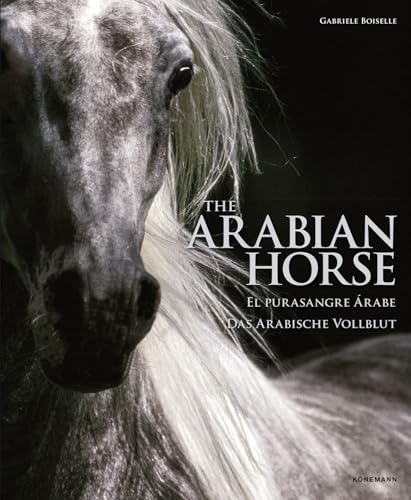 The Arabian Horse / El Purasangre Arabe / Das Arabische Vollblut (Spectacular Places) von Koenemann