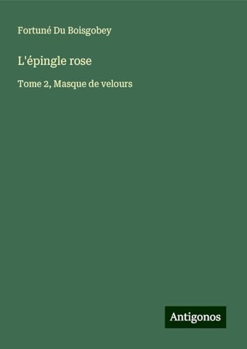 L'épingle rose: Tome 2, Masque de velours von Antigonos Verlag