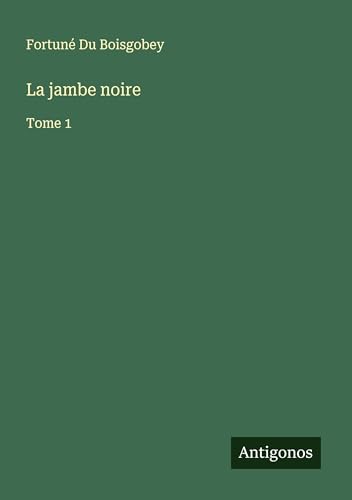 La jambe noire: Tome 1 von Antigonos Verlag