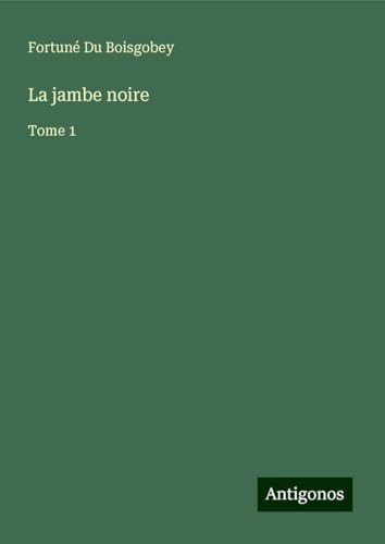 La jambe noire: Tome 1 von Antigonos Verlag