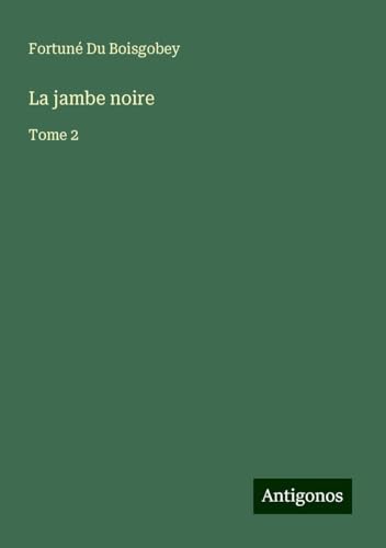 La jambe noire: Tome 2 von Antigonos Verlag