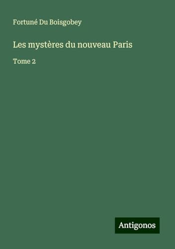 Les mystères du nouveau Paris: Tome 2 von Antigonos Verlag