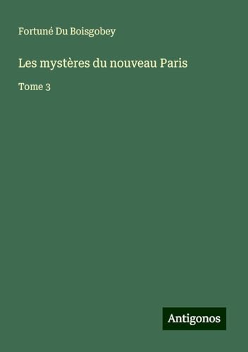 Les mystères du nouveau Paris: Tome 3 von Antigonos Verlag