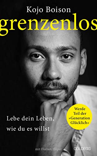 Grenzenlos. Lebe dein Leben, wie du es willst. Selbstbestimmt und frei in Job, Partnerschaft & Privatleben. Erfolgsgeschichte des YouTube-Stars Kojo Boison: Inspiration für ein erfülltes Leben Grenzenlos. Lebe dein Leben, wie du es willst. Selbstbestimmt und frei in Job, Partnerschaft & Privatleben. Erfolgsgeschichte des YouTube-Stars Kojo Boison: Inspiration für ein erfülltes Leben