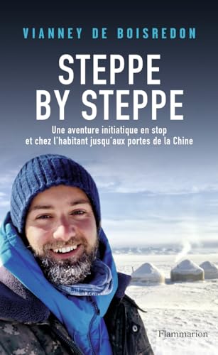 Steppe by Steppe: Une aventure initiatique en stop et chez l'habitant jusqu'aux portes de la Chine von FLAMMARION