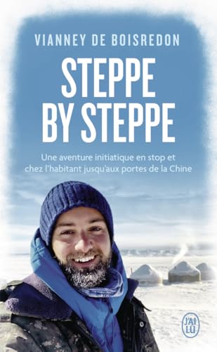 Steppe by steppe: Une aventure initiatique en stop et chez l'habitant jusqu'aux portes de la Chine von J'AI LU