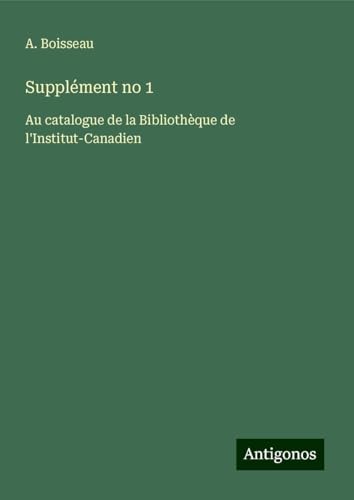 Supplément no 1: Au catalogue de la Bibliothèque de l'Institut-Canadien von Antigonos Verlag