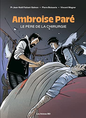 Ambroise Paré: Le père de la chirurgie von ARENES