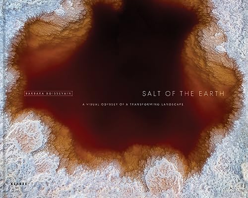 Barbara Boissevain: Salt of the Earth. A Visual Odyssey of a Transforming Landscape von KEHRER Verlag