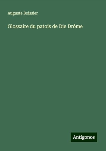 Glossaire du patois de Die Drôme von Antigonos Verlag