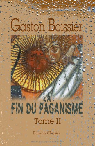 La fin du paganisme: Étude sur les dernières luttes religieuses en Occident au quatrième siècle. Tome 2 von Adamant Media Corporation
