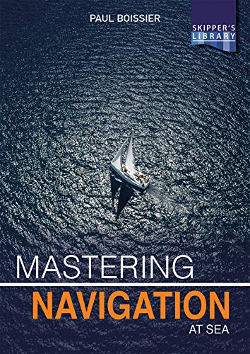 Mastering Navigation at Sea: De-mystifying Navigation for the Cruising Skipper (Skipper's Library, Band 5)