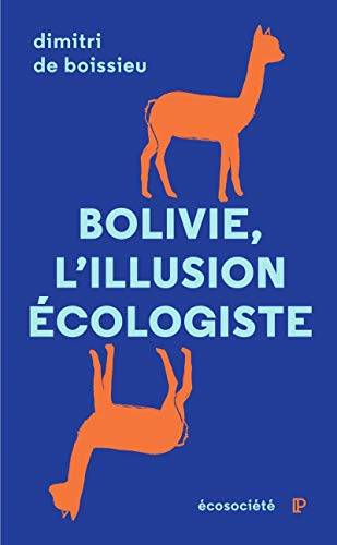 Bolivie, l'illusion écologiste - Voyage entre nature et poli: Voyage entre nature et politique au pays d’Evo Morales Bolivie, l'illusion écologiste - Voyage entre nature et poli: Voyage entre nature et politique au pays d’Evo Morales
