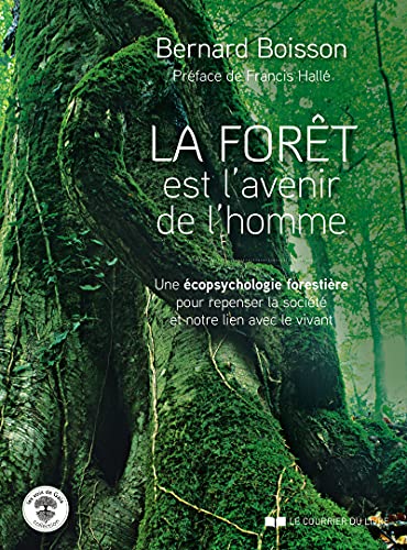 La Forêt est l'avenir de l'homme - Une écopsychologie forestière pour repenser la société: Une écopsychologie forestière pour repenser la société et notre lien avec le vivant von COURRIER LIVRE
