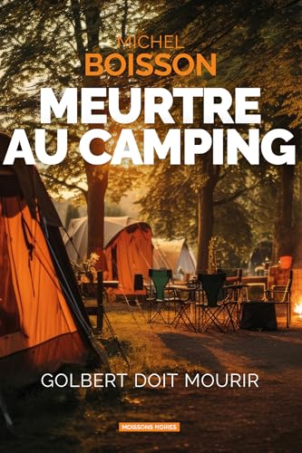 Meurtre au camping: Golbert doit mourir Meurtre au camping: Golbert doit mourir von MOISSONS NOIRES