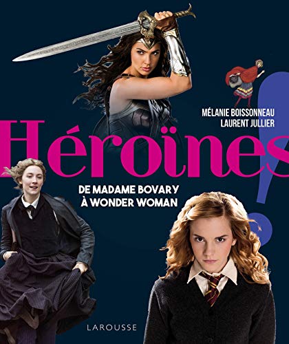 Héroïnes !: De Madame Bovary à Wonder Woman Héroïnes !: De Madame Bovary à Wonder Woman von Larousse