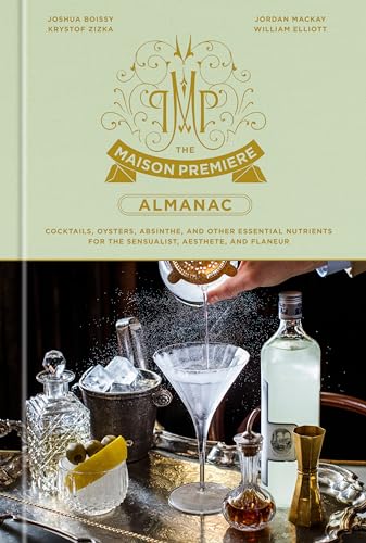 The Maison Premiere Almanac: Cocktails, Oysters, Absinthe, and Other Essential Nutrients for the Sensualist, Aesthete, and Flaneur: A Cocktail Recipe Book von Clarkson Potter
