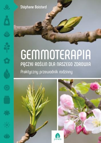 Gemmoterapia: Pączki roślin dla naszego zdrowia. Praktyczny przewodnik rodzinny von Purana
