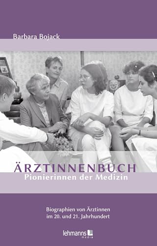 Ärztinnenbuch - Pionierinnen der Medizin: Biographien von Ärztinnen im 20. und 21. Jahrhundert von Lehmanns Media GmbH