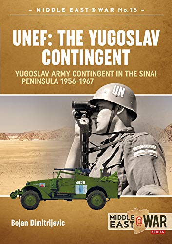 Unef - the Yugoslav Contingent: The Yugoslav Army Contingent in the Sinai Peninsula 1956-1967 (Middle East at War) von Helion & Company