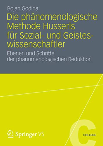 Die Phänomenologische Methode Husserls für Sozial- und Geisteswissenschaftler: Ebenen und Schritte der Phänomenologischen Reduktion (VS College)