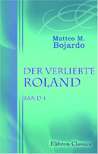 Der verliebte Roland: Band I von Adamant Media Corporation