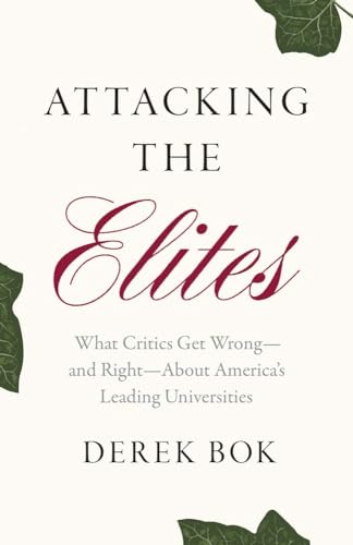 Attacking the Elites: What Critics Get Wrong and Right About America’s Leading Universities