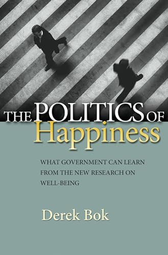 The Politics of Happiness: What Government Can Learn from the New Research on Well-Being von Princeton University Press