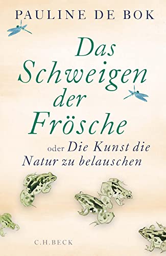 Das Schweigen der Frösche: oder Die Kunst, die Natur zu belauschen: Aufzeichnungen aus einem Biotop im Wandel Das Schweigen der Frösche: oder Die Kunst, die Natur zu belauschen: Aufzeichnungen aus einem Biotop im Wandel