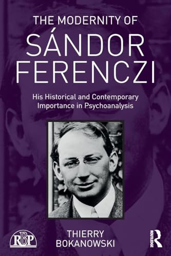 The Modernity of Sándor Ferenczi: His historical and contemporary importance in psychoanalysis (Relational Perspectives Book)