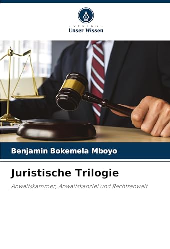 Juristische Trilogie: Anwaltskammer, Anwaltskanzlei und Rechtsanwalt von Verlag Unser Wissen