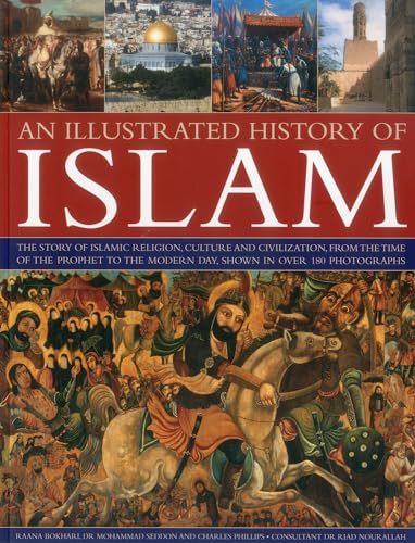 Illustrated History of Islam: the Story of Islamic Religion, Culture and Civilization, from the Time of the Prophet to the Modern Day, Shown in Over 180 Photographs von Southwater Publishing