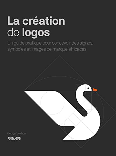 La création de logos - Un guide pratique pour concevoir des: Un guide pratique pour concevoir des signes, symboles et images de marque efficaces von PYRAMYD