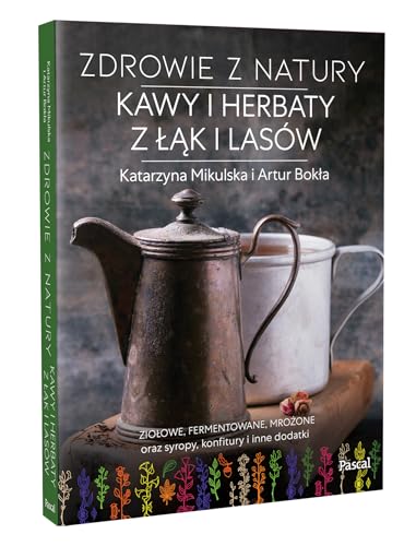 Zdrowie z natury Kawy i herbaty z łąk i lasów Zdrowie z natury Kawy i herbaty z łąk i lasów von Pascal