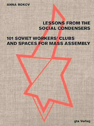 Lessons from the Social Condensers: 101 Soviet Workers’ Clubs and Spaces for Mass Assembly