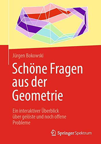 Schöne Fragen aus der Geometrie: Ein interaktiver Überblick über gelöste und noch offene Probleme von Springer Spektrum