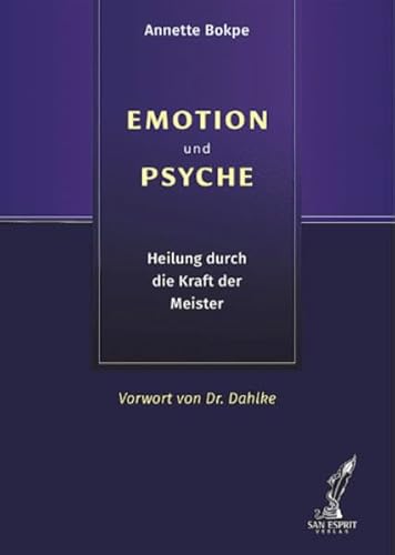EMOTION und PSYCHE: Heilung durch die Kraft der Meister von SAN ESPRIT