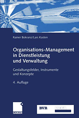 Organisations-Management in Dienstleistung und Verwaltung: Gestaltungsfelder, Instrumente und Konzepte von Gabler Verlag