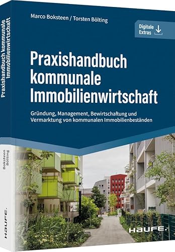 Praxishandbuch kommunale Immobilienwirtschaft: Gründung, Management, Bewirtschaftung und Vermarktung von kommunalen Immobilienbeständen (Haufe Fachbuch)