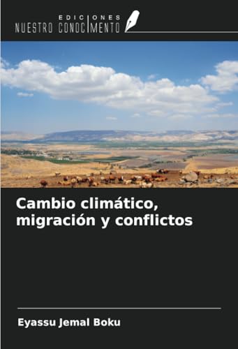 Cambio climático, migración y conflictos von Ediciones Nuestro Conocimiento