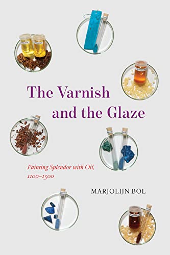 The Varnish & the Glaze: Painting Splendor With Oil, 1100–1500 von University of Chicago Press