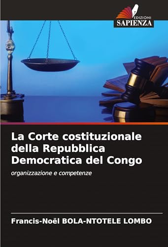 La Corte costituzionale della Repubblica Democratica del Congo: organizzazione e competenze von Edizioni Sapienza