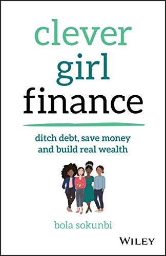 Clever Girl Finance: Ditch Debt, Save Money and Build Real Wealth von Wiley