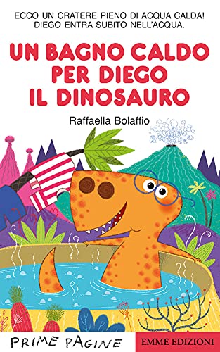 Un bagno caldo per Diego il dinosauro. Stampatello maiuscolo. Ediz. a colori (Prime pagine) von Emme Edizioni