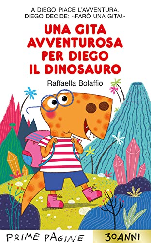 Una gita avventurosa per Diego il dinosauro. Stampatello maiuscolo. Ediz. a colori (Prime pagine)