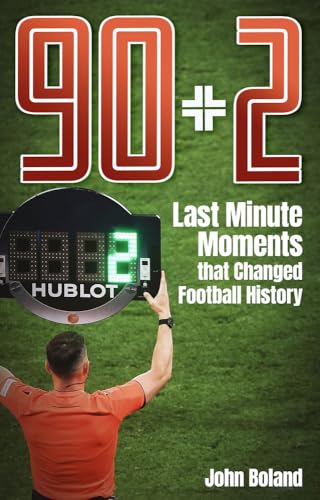 90+2: Last Minute Moments That Changed Football History