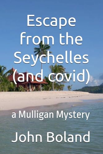 Escape from the Seychelles (and covid) (Mulligan Mysteries, Band 4) von John Boland